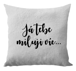 Polštář Já tebe miluji víc...