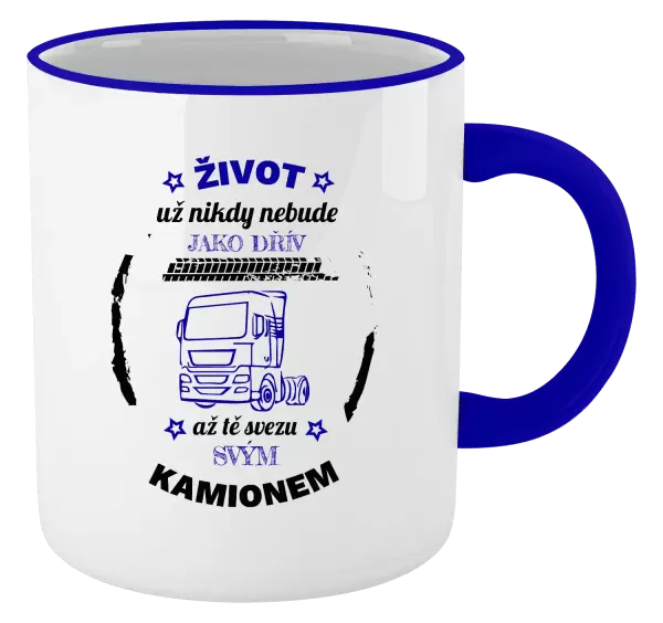 Hrnek Život už nebude jako dřív, až tě svezu svým kamionem