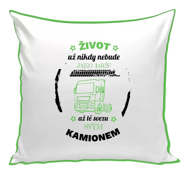 Polštář Život už nebude jako dřív, až tě svezu svým kamionem