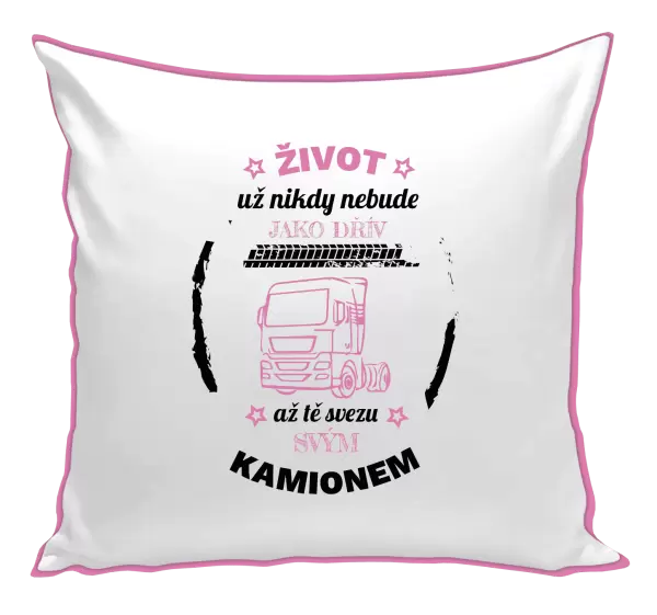 Polštář Život už nebude jako dřív, až tě svezu svým kamionem