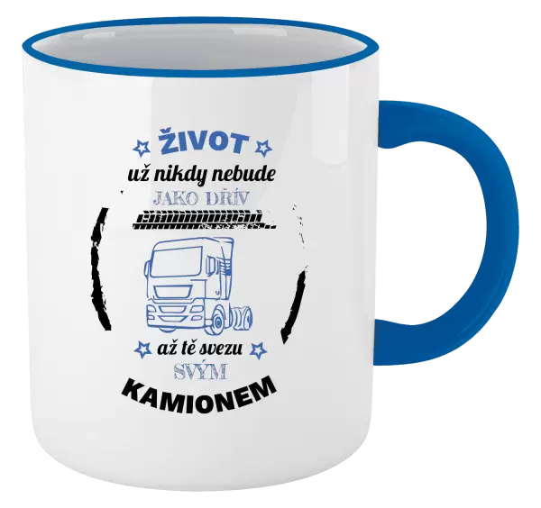Hrnek Život už nebude jako dřív, až tě svezu svým kamionem