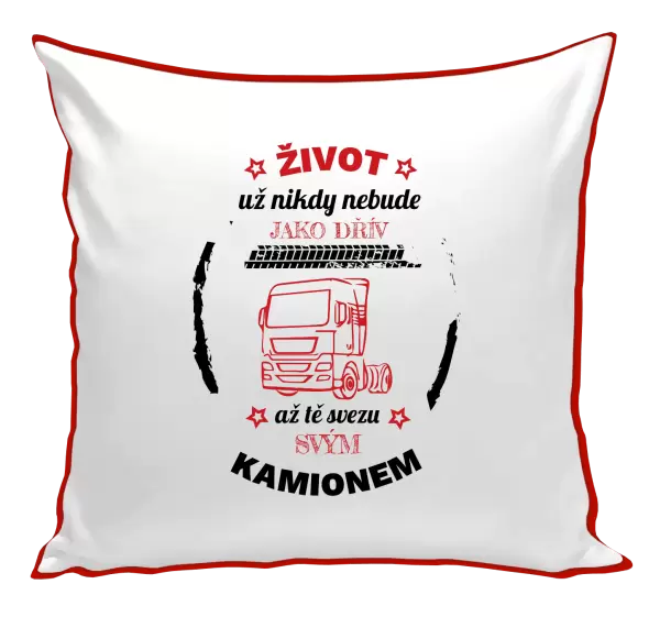 Polštář Život už nebude jako dřív, až tě svezu svým kamionem