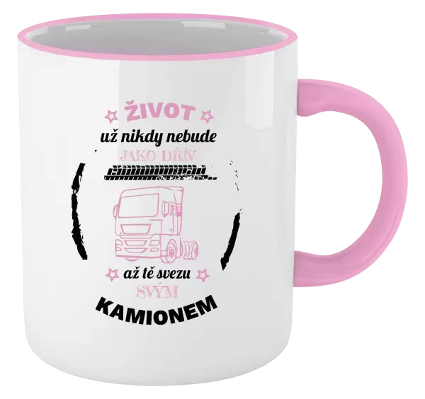Hrnek Život už nebude jako dřív, až tě svezu svým kamionem