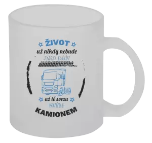 Hrnek Život už nebude jako dřív, až tě svezu svým kamionem