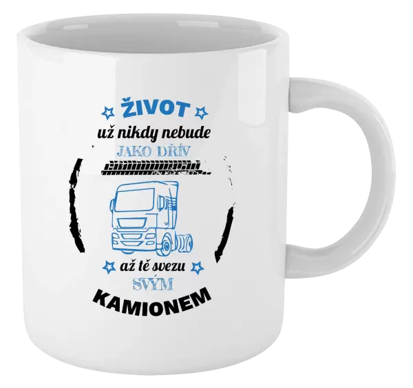 Hrnek Život už nebude jako dřív, až tě svezu svým kamionem