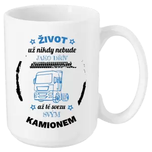 Hrnek Život už nebude jako dřív, až tě svezu svým kamionem