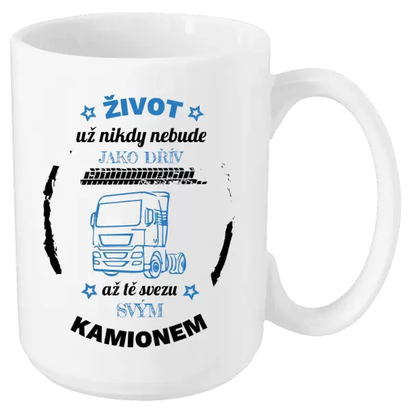 Hrnek Život už nebude jako dřív, až tě svezu svým kamionem