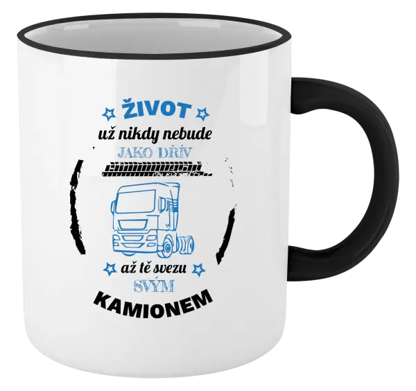 Hrnek Život už nebude jako dřív, až tě svezu svým kamionem