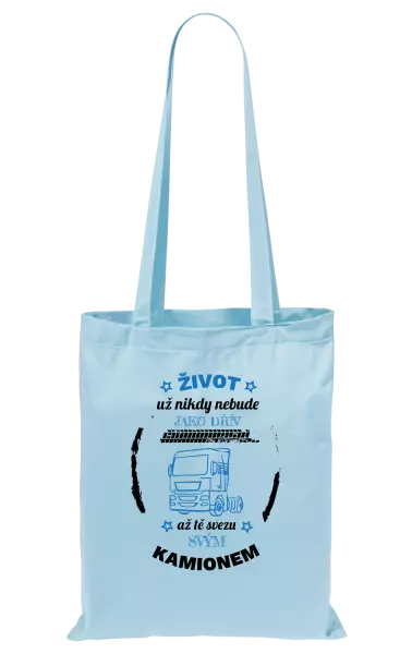 Látková taška Život už nebude jako dřív, až tě svezu svým kamionem