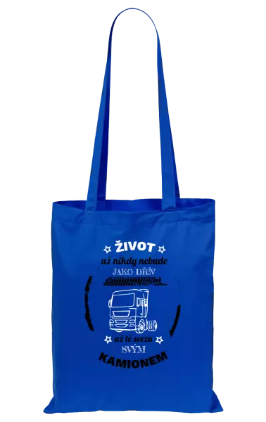 Látková taška Život už nebude jako dřív, až tě svezu svým kamionem