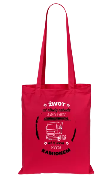 Látková taška Život už nebude jako dřív, až tě svezu svým kamionem