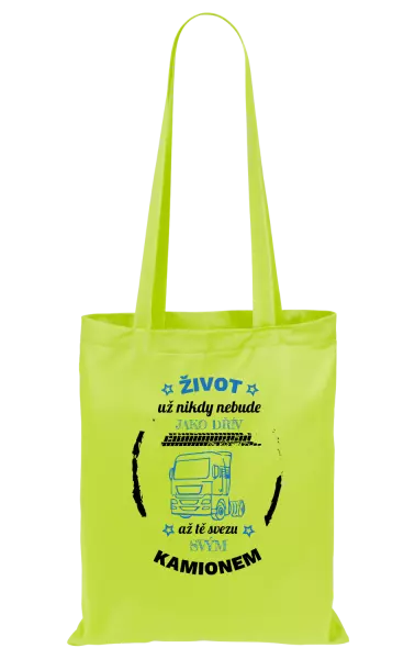 Látková taška Život už nebude jako dřív, až tě svezu svým kamionem