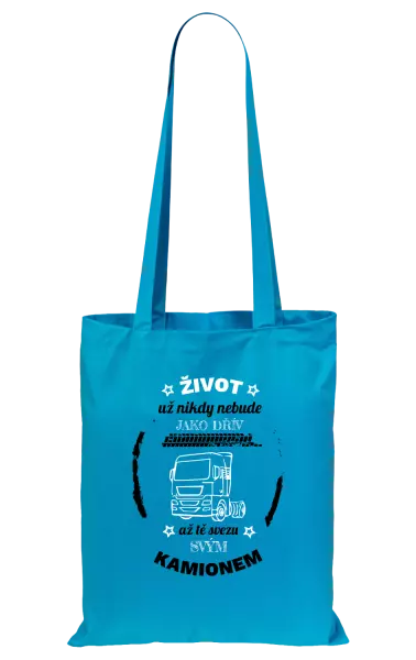 Látková taška Život už nebude jako dřív, až tě svezu svým kamionem