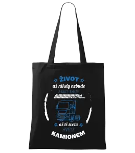 Látková taška Život už nebude jako dřív, až tě svezu svým kamionem