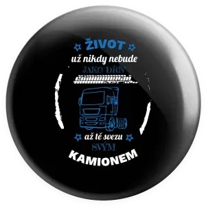 Placka Život už nebude jako dřív, až tě svezu svým kamionem