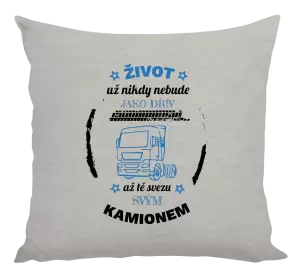 Polštář Život už nebude jako dřív, až tě svezu svým kamionem