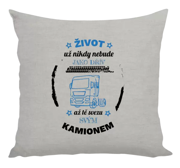 Polštář Život už nebude jako dřív, až tě svezu svým kamionem