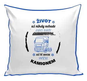 Polštář Život už nebude jako dřív, až tě svezu svým kamionem