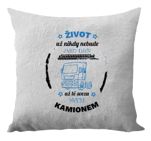 Polštář Život už nebude jako dřív, až tě svezu svým kamionem