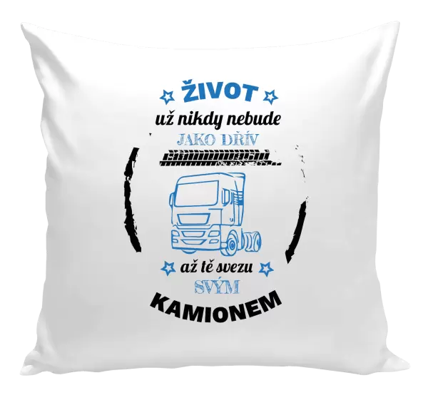 Polštář Život už nebude jako dřív, až tě svezu svým kamionem