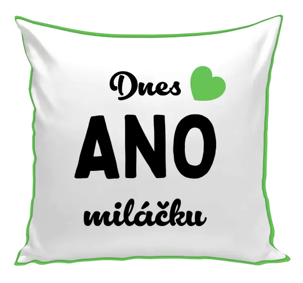 Polštář Dnes ANO miláčku