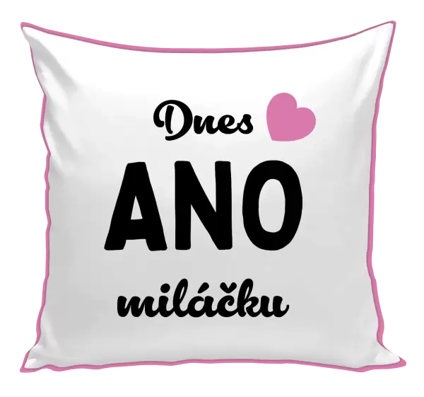 Polštář Dnes ANO miláčku