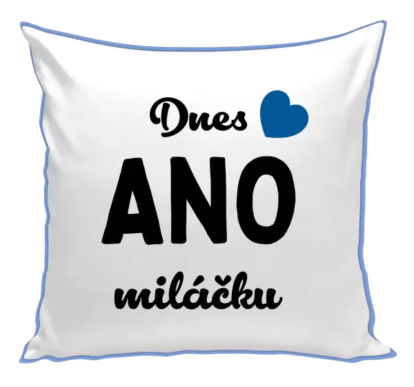Polštář Dnes ANO miláčku