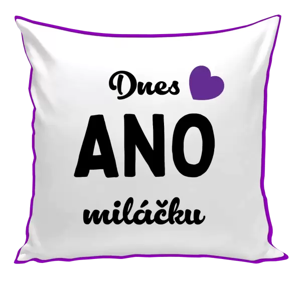 Polštář Dnes ANO miláčku