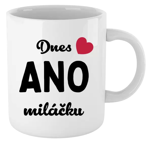 Hrnek Dnes ANO miláčku