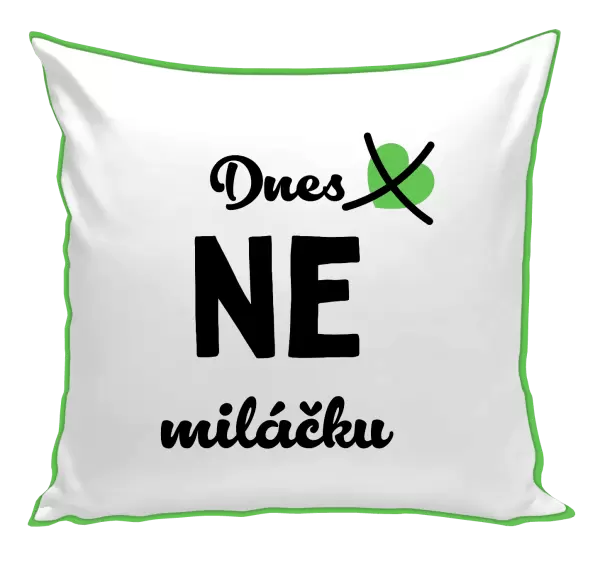 Polštář Dnes NE miláčku