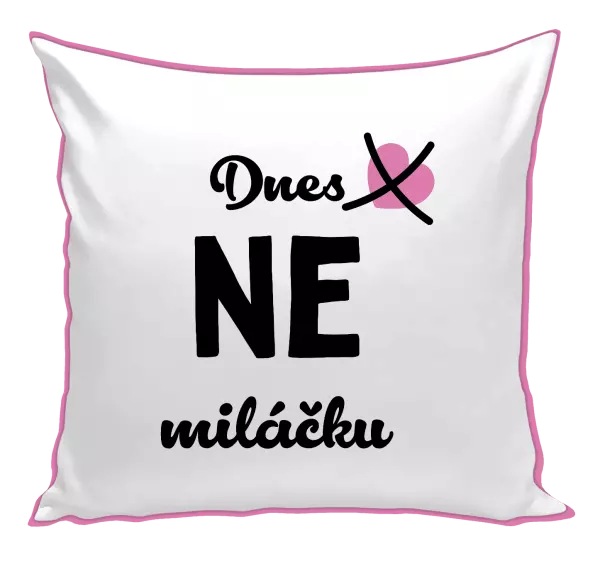 Polštář Dnes NE miláčku