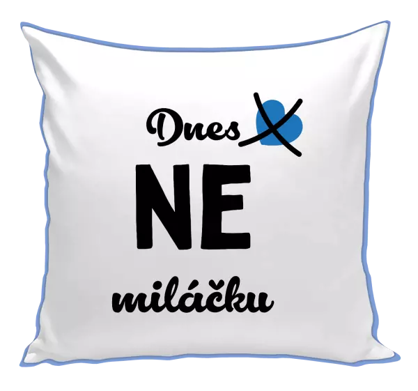 Polštář Dnes NE miláčku