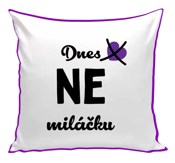 Polštář Dnes NE miláčku