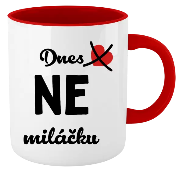 Hrnek Dnes NE miláčku