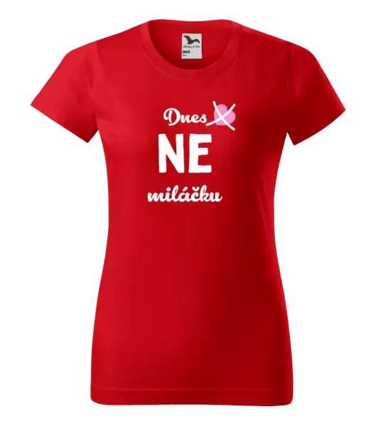 Dámské tričko Dnes NE miláčku