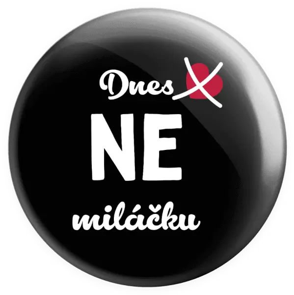 Placka Dnes NE miláčku