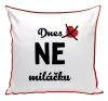 Polštář Dnes NE miláčku