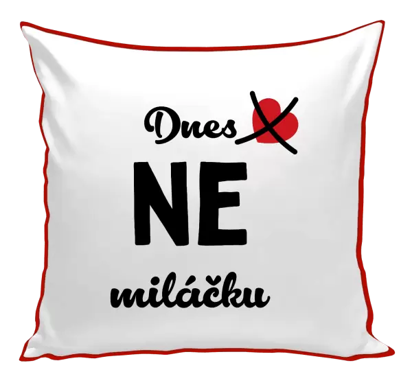 Polštář Dnes NE miláčku