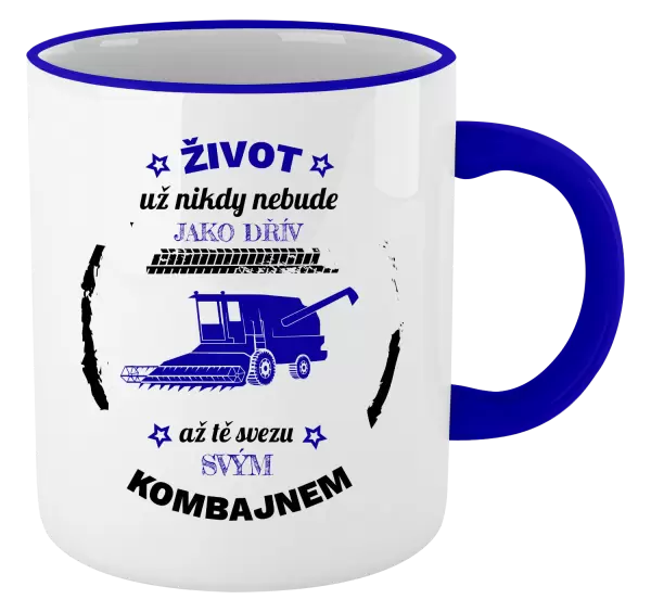 Hrnek Život už nebude jako dřív, až tě svezu svým kombajnem