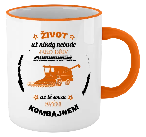 Hrnek Život už nebude jako dřív, až tě svezu svým kombajnem