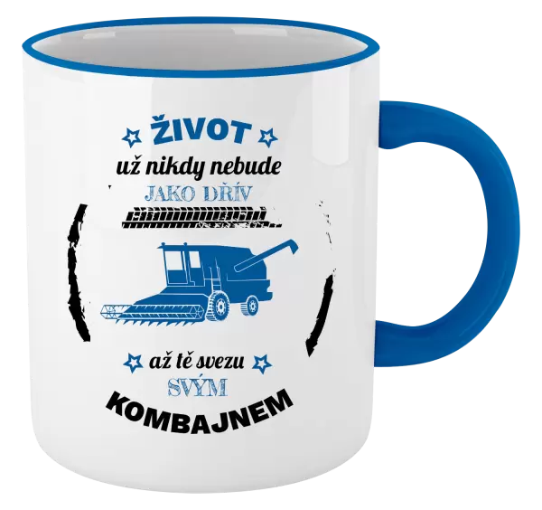 Hrnek Život už nebude jako dřív, až tě svezu svým kombajnem