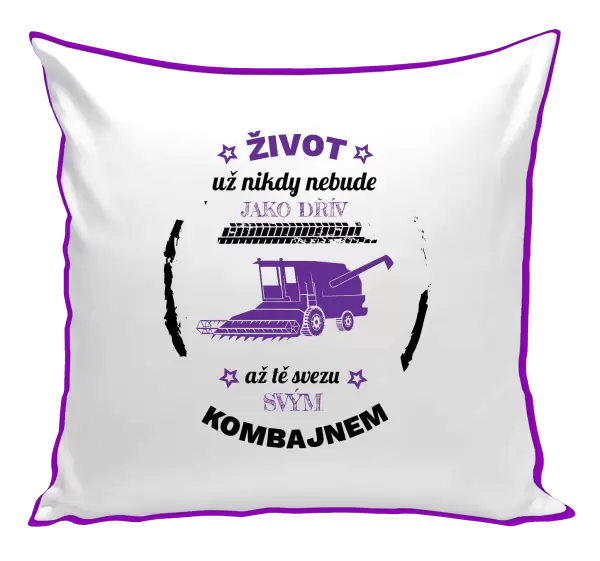 Polštář Život už nebude jako dřív, až tě svezu svým kombajnem