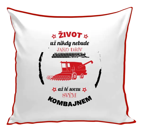 Polštář Život už nebude jako dřív, až tě svezu svým kombajnem