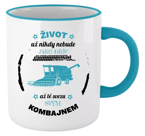 Hrnek Život už nebude jako dřív, až tě svezu svým kombajnem
