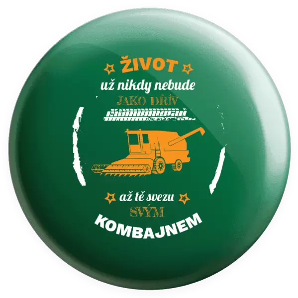 Placka Život už nebude jako dřív, až tě svezu svým kombajnem