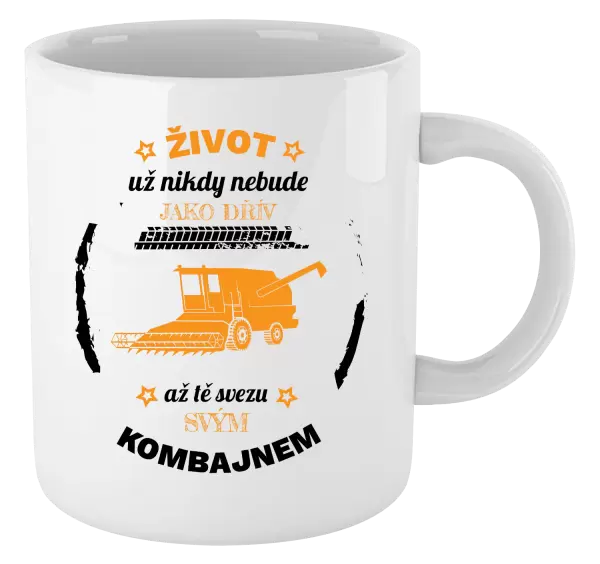Hrnek Život už nebude jako dřív, až tě svezu svým kombajnem