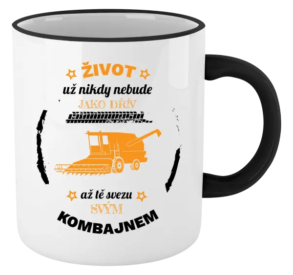 Hrnek Život už nebude jako dřív, až tě svezu svým kombajnem