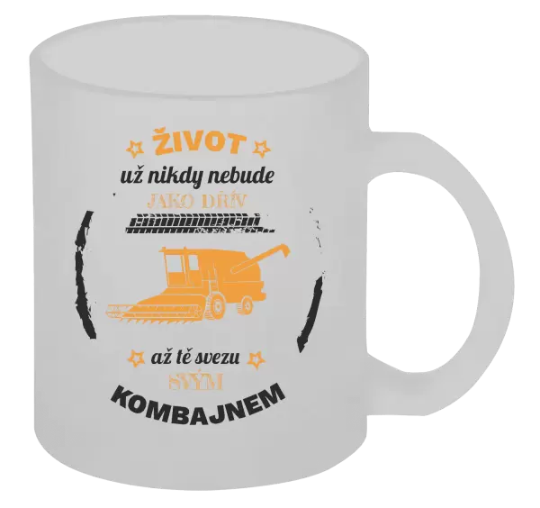 Hrnek Život už nebude jako dřív, až tě svezu svým kombajnem