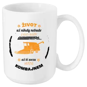 Hrnek Život už nebude jako dřív, až tě svezu svým kombajnem