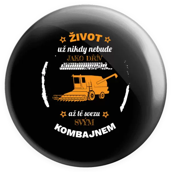 Placka Život už nebude jako dřív, až tě svezu svým kombajnem